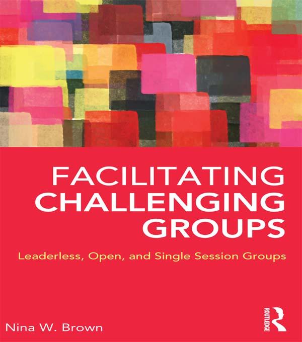 Facilitating Challenging Groups by Nina W. Brown