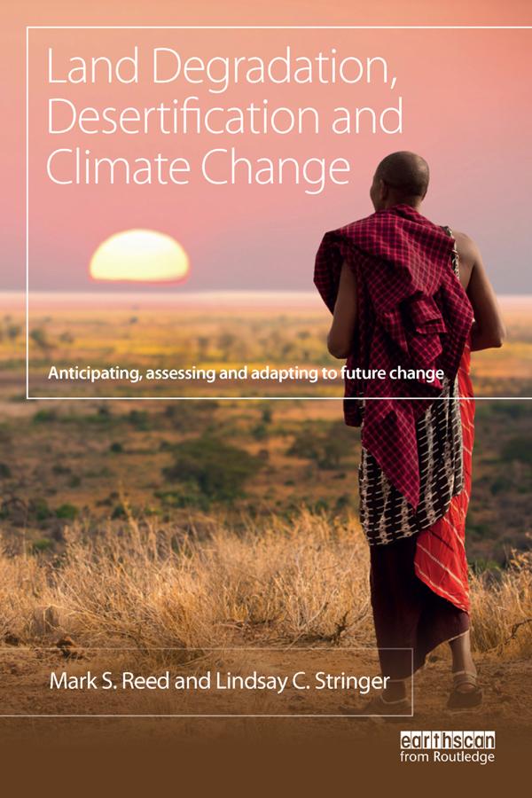 Land Degradation, Desertification and Climate Change by Lindsay C. Stringer, Mark S. Reed