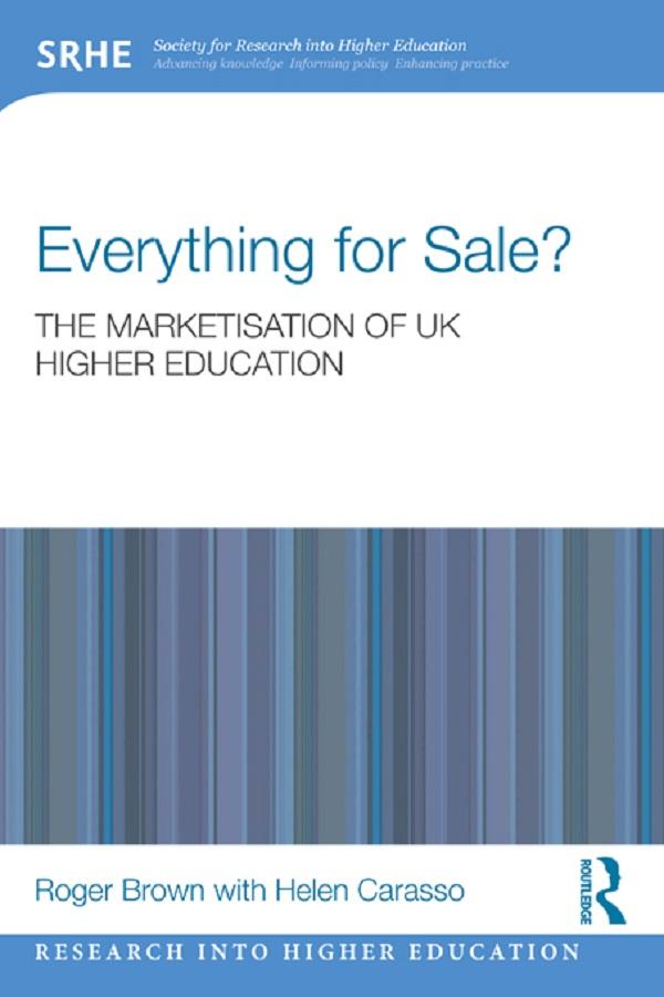 Everything for Sale? The Marketisation of UK Higher Education by Helen Carasso, Roger Brown