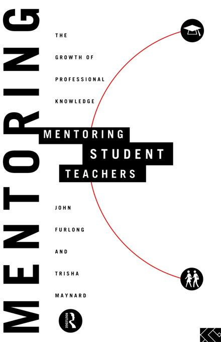 Mentoring Student Teachers by John Furlong, Trisha Maynard