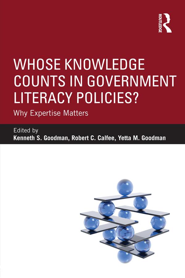 Whose Knowledge Counts in Government Literacy Policies? by Kenneth S. Goodman, Robert C. Calfee, Yetta M. Goodman