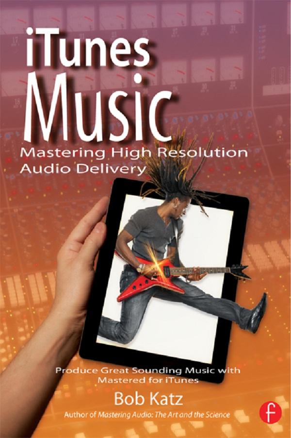 iTunes Music: Mastering High Resolution Audio Delivery by Bob Katz