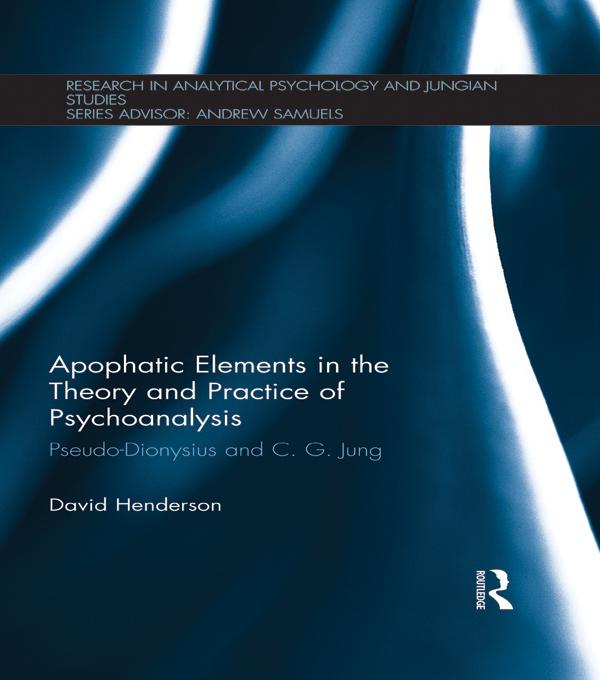 Apophatic Elements in the Theory and Practice of Psychoanalysis by David Henderson