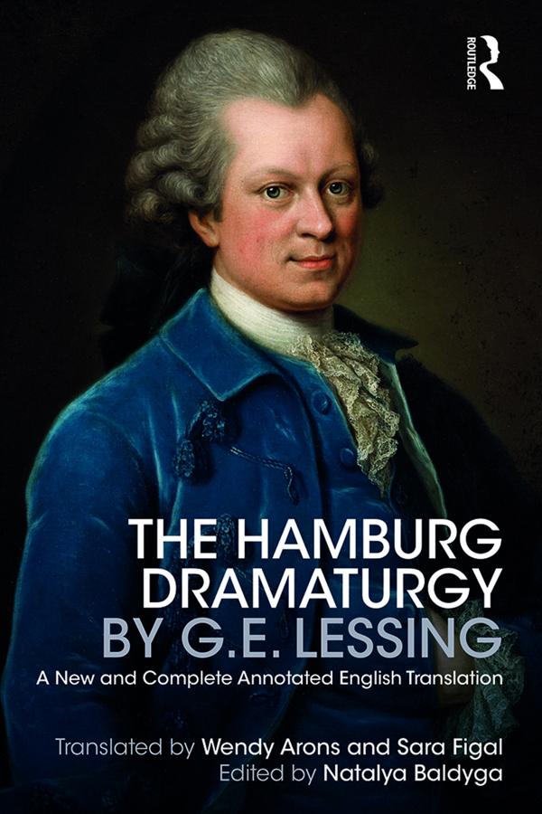 The Hamburg Dramaturgy by G.E. Lessing by Natalya Baldyga, Sara Figal, Wendy Arons