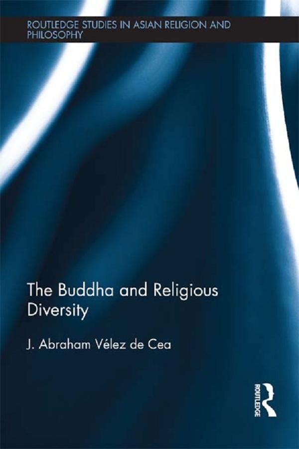 The Buddha and Religious Diversity by J. Abraham Velez de Cea