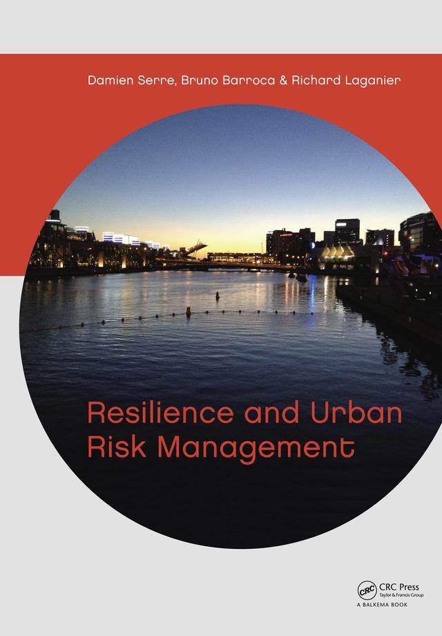 Resilience and Urban Risk Management by Bruno Barroca, Damien Serre, Richard Laganier
