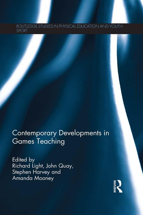 Contemporary Developments in Games Teaching by Amanda Mooney, John Quay, Richard Light, Stephen Harvey