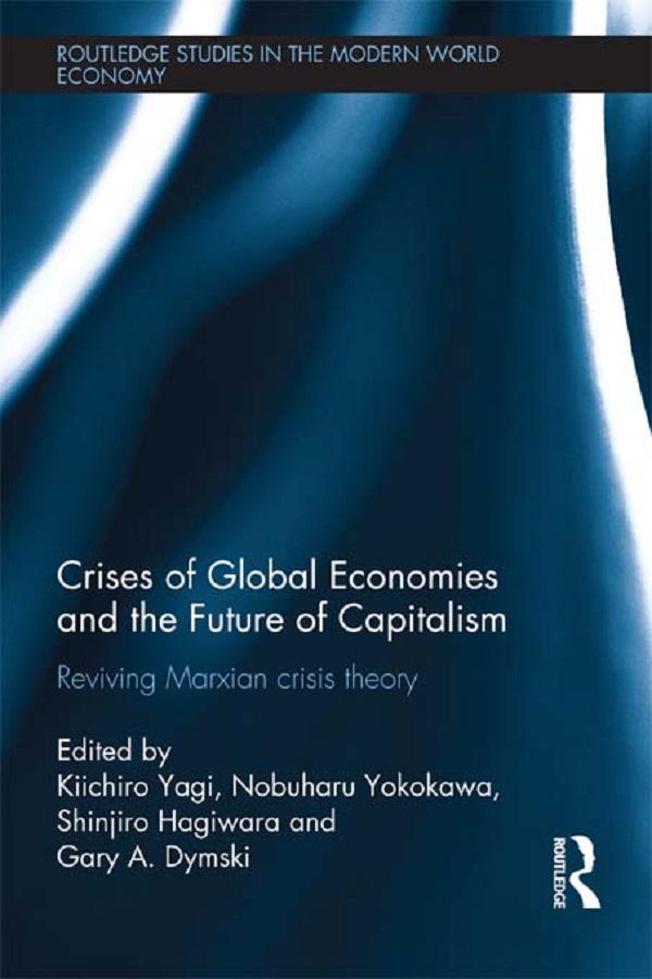 Crises of Global Economies and the Future of Capitalism by Gary Dymski, Hagiwara Shinjiro, Kiichiro Yagi, Nobuharu Yokokawa