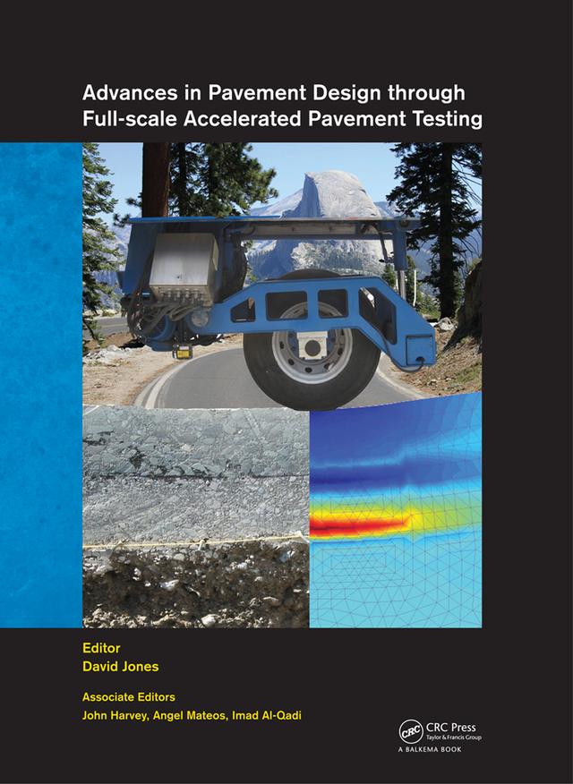 Advances in Pavement Design through Full-scale Accelerated Pavement Testing by Angel Mateos, David Jones, Imad L. Al-Qadi, John Harvey