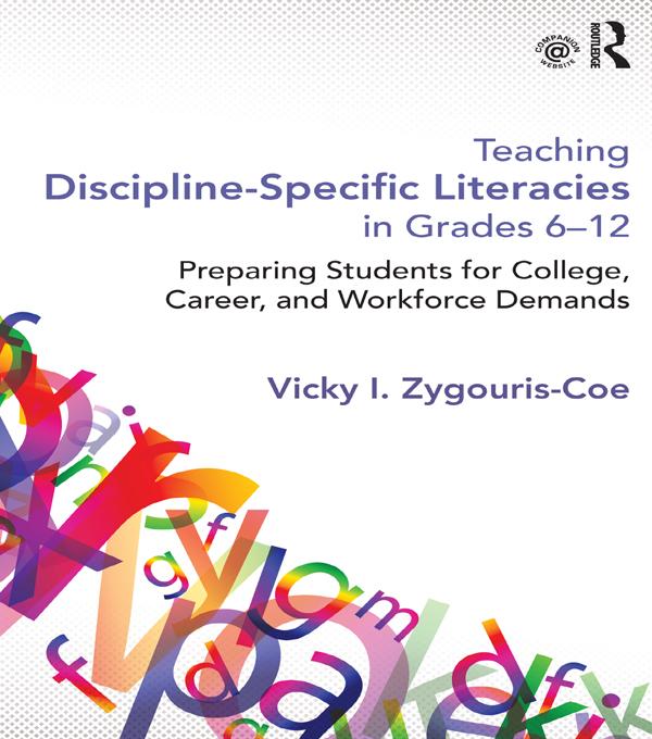 Teaching Discipline-Specific Literacies in Grades 6-12 by Vicky I. Zygouris-Coe