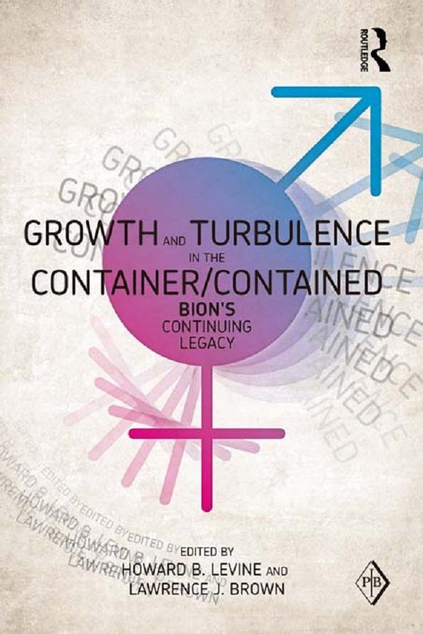 Growth and Turbulence in the Container/Contained: Bion's Continuing Legacy