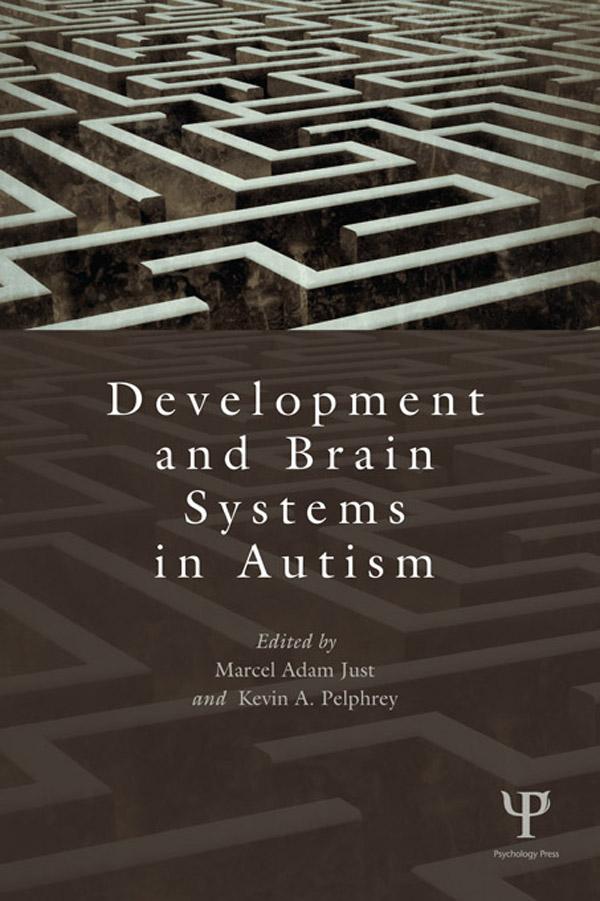 Development and Brain Systems in Autism by Kevin A. Pelphrey, Marcel Adam Just