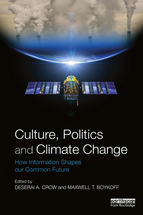 Culture, Politics and Climate Change by Deserai Crow, Maxwell Boykoff