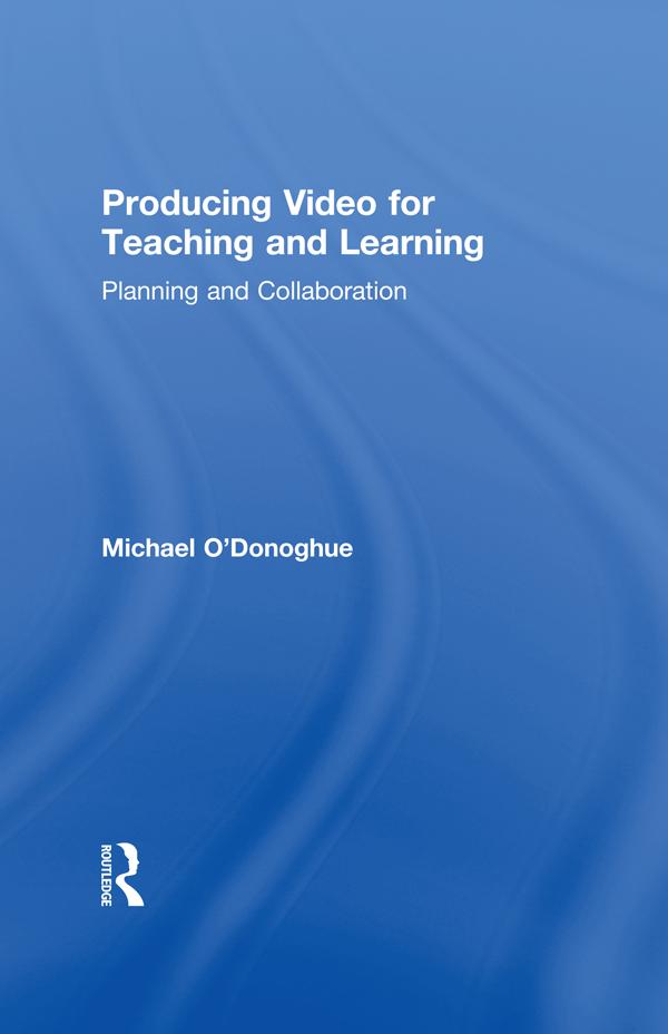 Producing Video For Teaching and Learning by Michael O'Donoghue