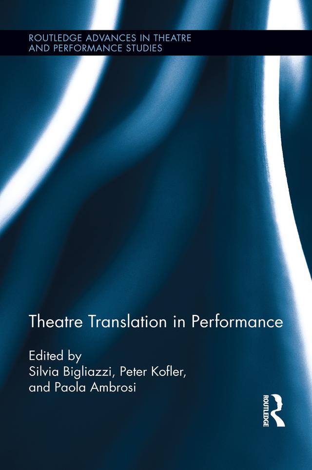 Theatre Translation in Performance by Paola Ambrosi, Peter Kofler, Silvia Bigliazzi