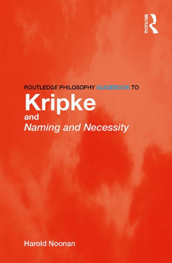 Routledge Philosophy GuideBook to Kripke and Naming and Necessity by Harold Noonan