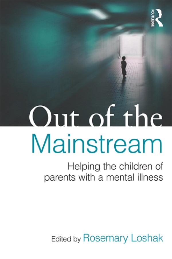 Out of the Mainstream: Helping the children of parents with a mental illness by Rosemary Loshak