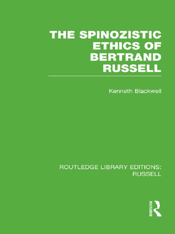 The Spinozistic Ethics of Bertrand Russell by Kenneth Blackwell