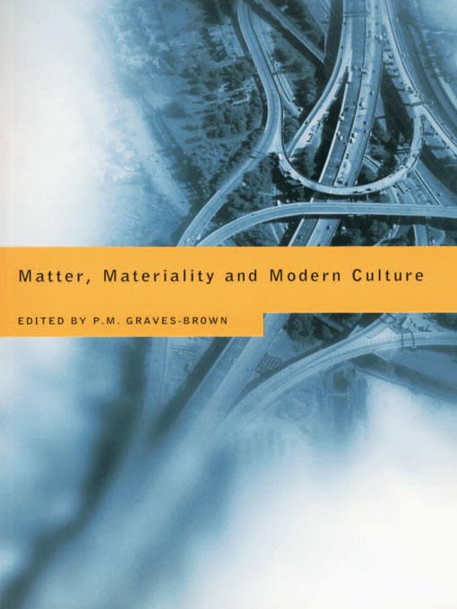 Matter, Materiality and Modern Culture by Paul Graves-Brown