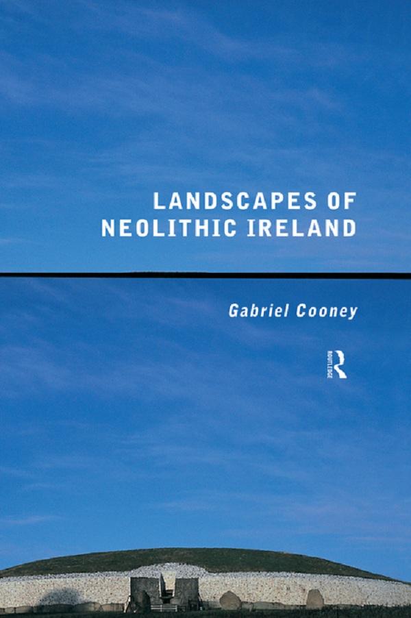 Landscapes of Neolithic Ireland by Gabriel Cooney