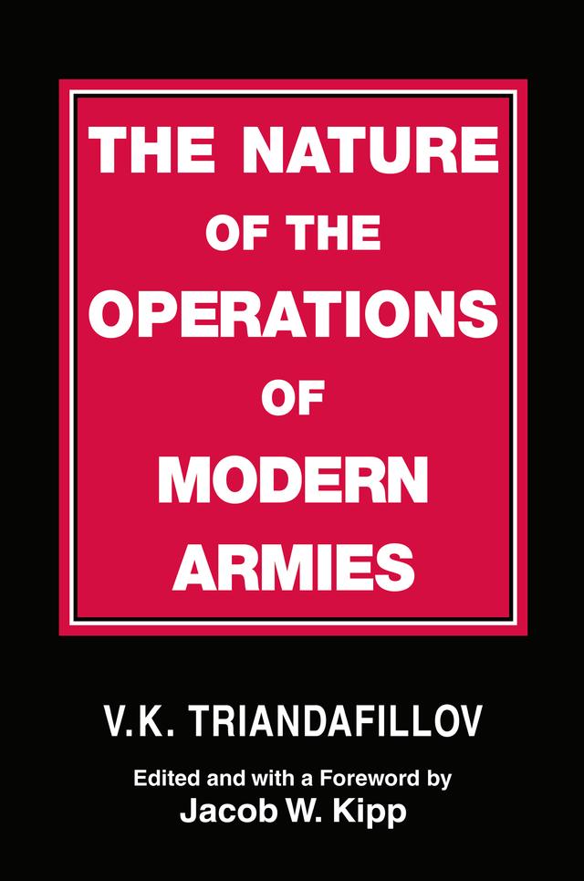 The Nature of the Operations of Modern Armies by Jacob W. Kipp, V.K. Triandafillov