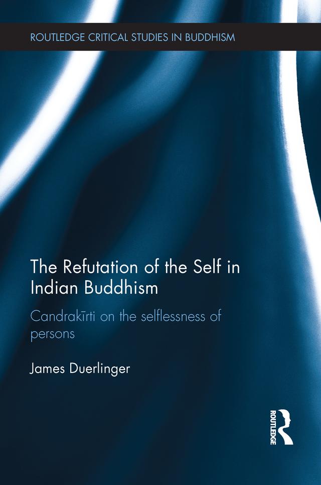 The Refutation of the Self in Indian Buddhism by James Duerlinger