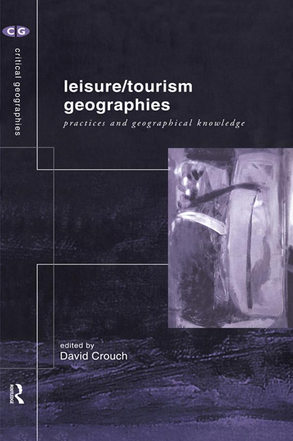 Leisure/Tourism Geographies by David Crouch