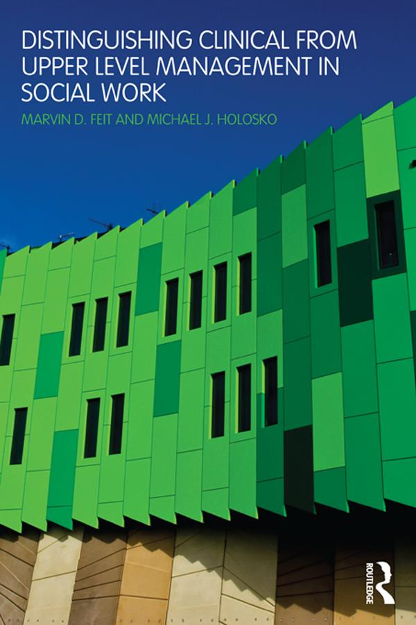 Distinguishing Clinical from Upper Level Management in Social Work by Marvin D. Feit, Michael J. Holosko
