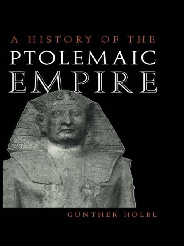 A History of the Ptolemaic Empire by Günther Hölbl, Tina Saavedra