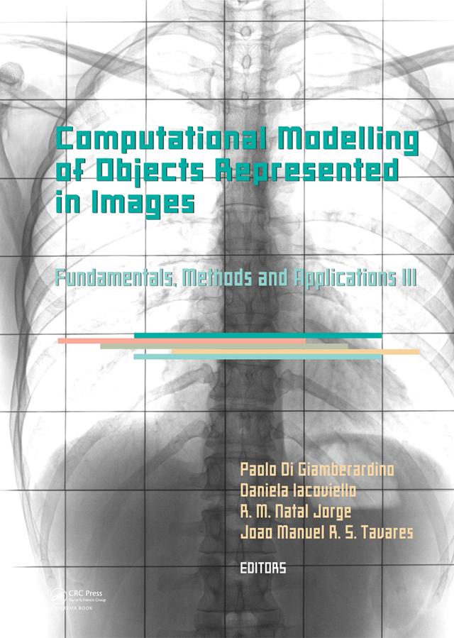 Computational Modelling of Objects Represented in Images III by Daniela Iacoviello, João Manuel R.S. Tavares, Paolo Di Giamberardino, R.M. Natal Jorge