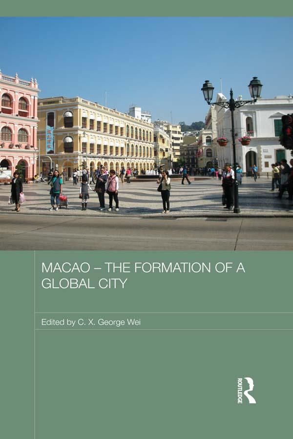 Macao – The Formation of a Global City by C.X. George Wei