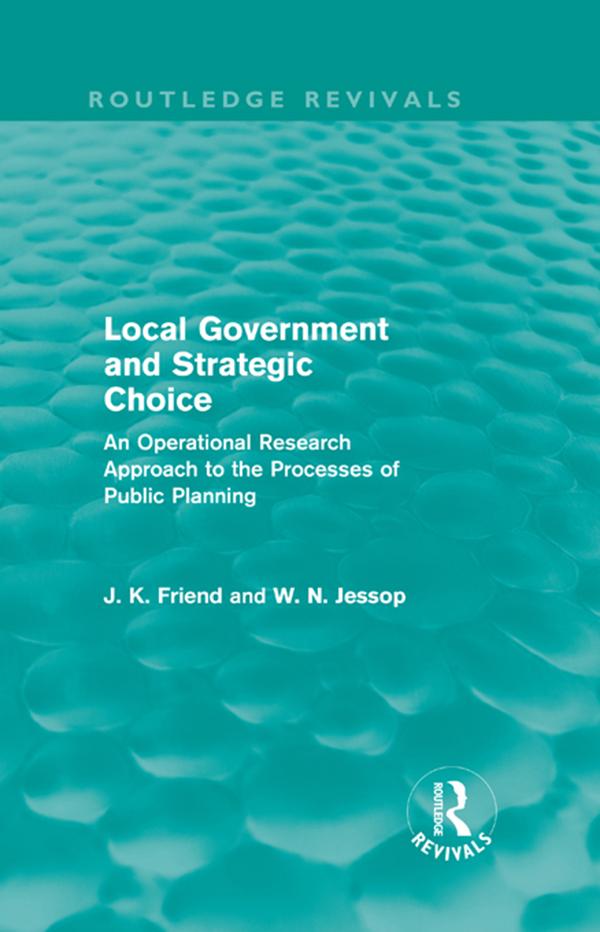 Local Government and Strategic Choice (Routledge Revivals) by John Friend, Neil Jessop