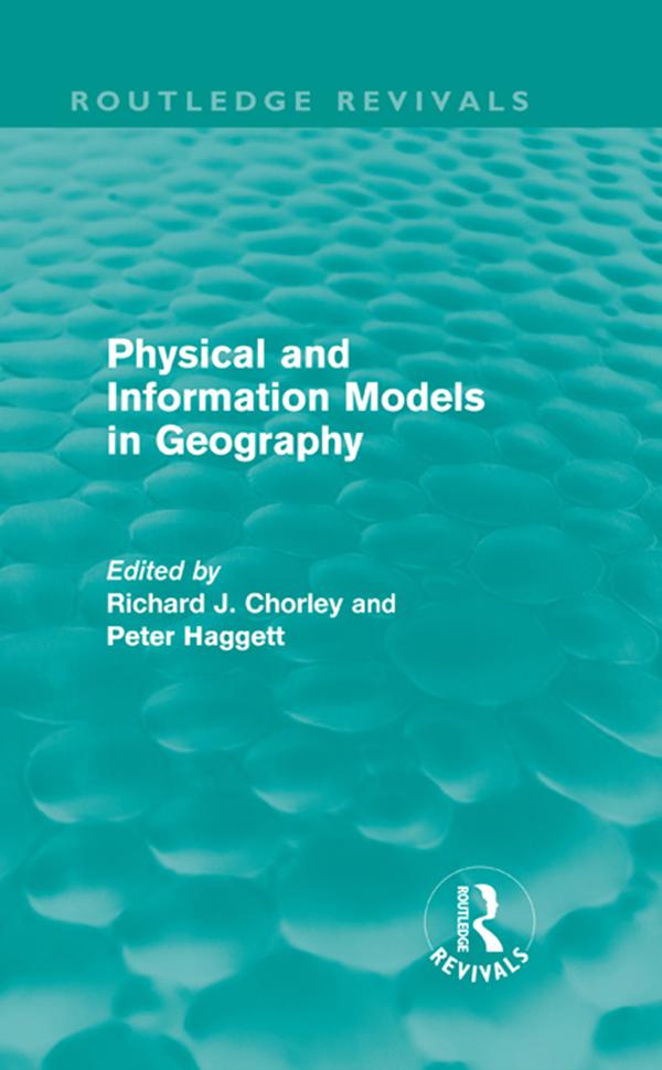 Physical and Information Models in Geography (Routledge Revivals) by Peter Haggett, Richard Chorley