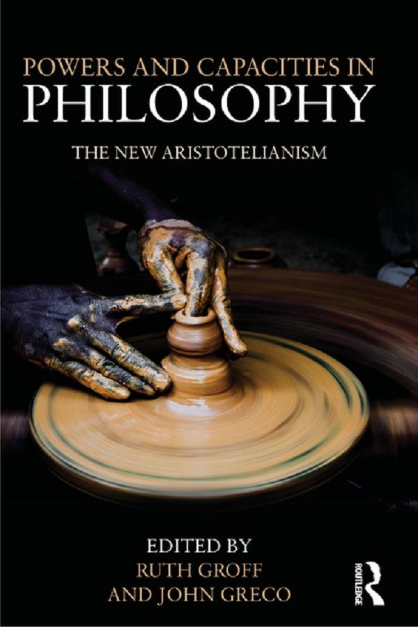 Powers and Capacities in Philosophy by John Greco, Ruth Groff