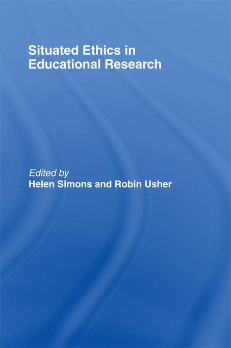 Situated Ethics in Educational Research by Helen Simons, Robin Usher