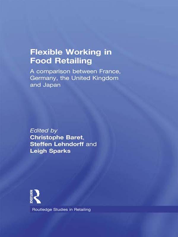 Flexible Working in Food Retailing by Christophe Baret, Leigh Sparks, Steffen Lehndorff