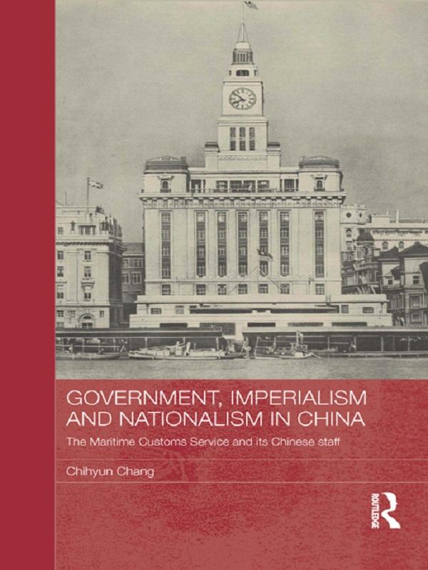 Government, Imperialism and Nationalism in China by Chihyun Chang
