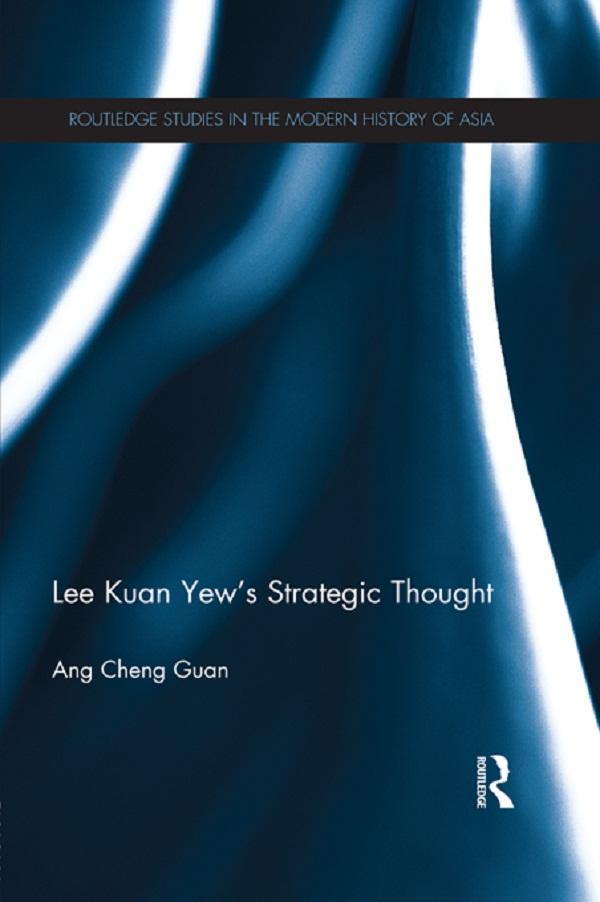 Lee Kuan Yew's Strategic Thought by Ang Cheng Guan
