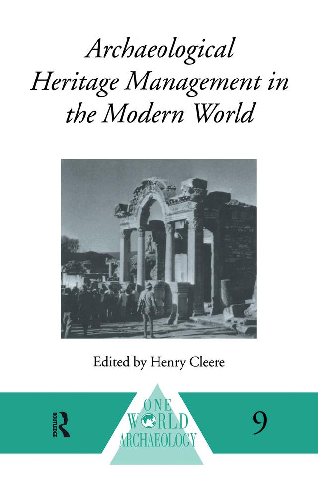 Archaeological Heritage Management in the Modern World by Henry Cleere