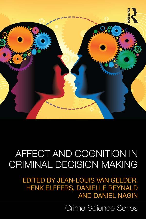 Affect and Cognition in Criminal Decision Making by Danielle Reynald, Daniel Nagin, Henk Elffers, Jean-Louis van Gelder