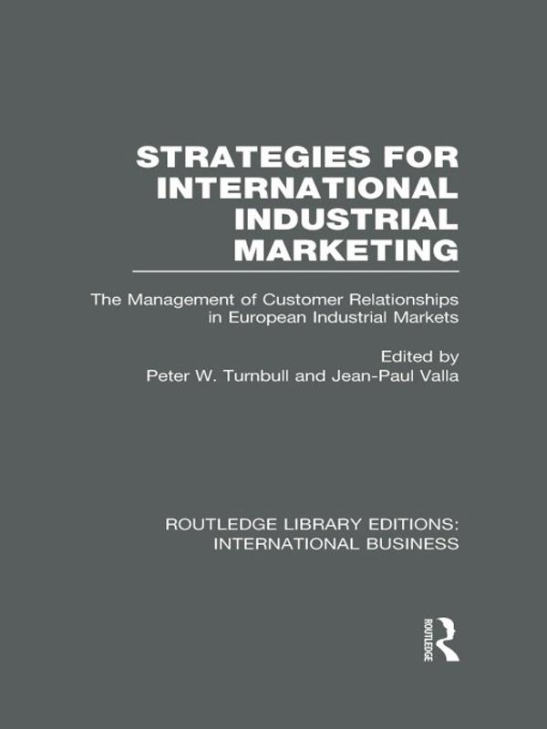 Strategies for International Industrial Marketing (RLE International Business) by Jean-Paul Valla, Peter W Turnbull