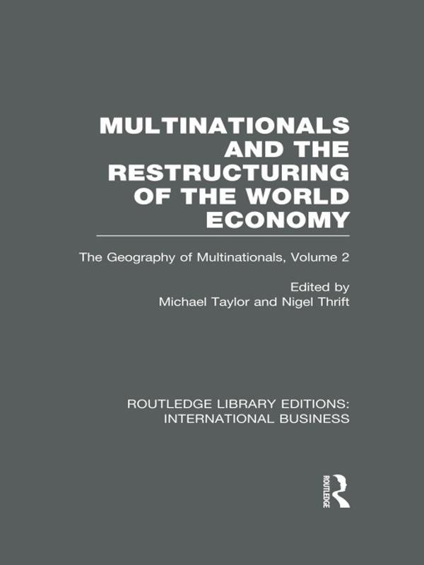 Multinationals and the Restructuring of the World Economy (RLE International Business) by Michael Taylor, Nigel Thrift