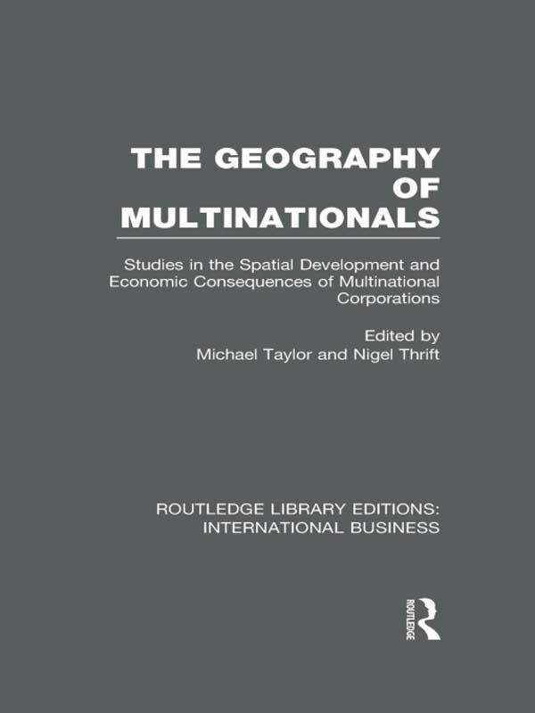 The Geography of Multinationals (RLE International Business) by Michael Taylor, Nigel Thrift