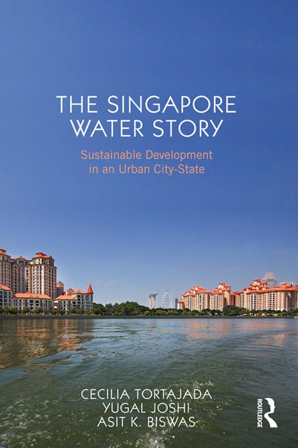 The Singapore Water Story by Asit K. Biswas, Cecilia Tortajada, Yugal Kishore Joshi