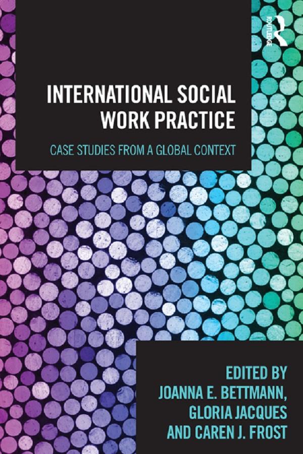 International Social Work Practice by Caren Frost, Gloria Jacques, Joanna Bettmann