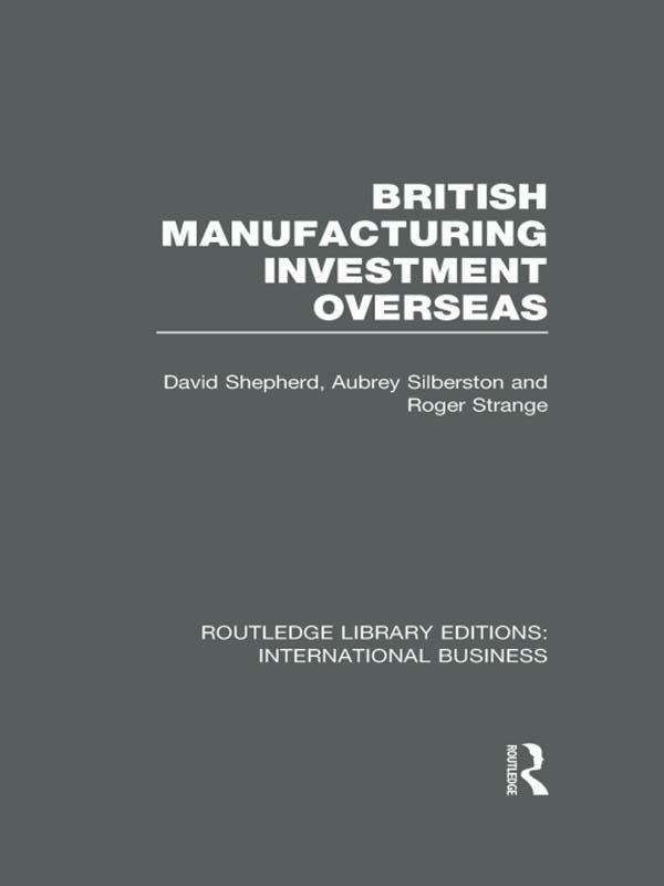 British Manufacturing Investment Overseas (RLE International Business) by Aubrey Silberston, David Shepherd, Roger Strange