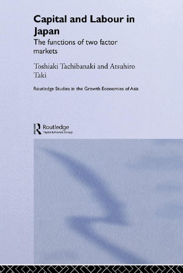 Capital and Labour in Japan by Atsuhiro Taki, Toshiaki Tachibanaki