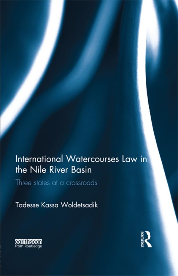 International Watercourses Law in the Nile River Basin by Tadesse Kassa Woldetsadik