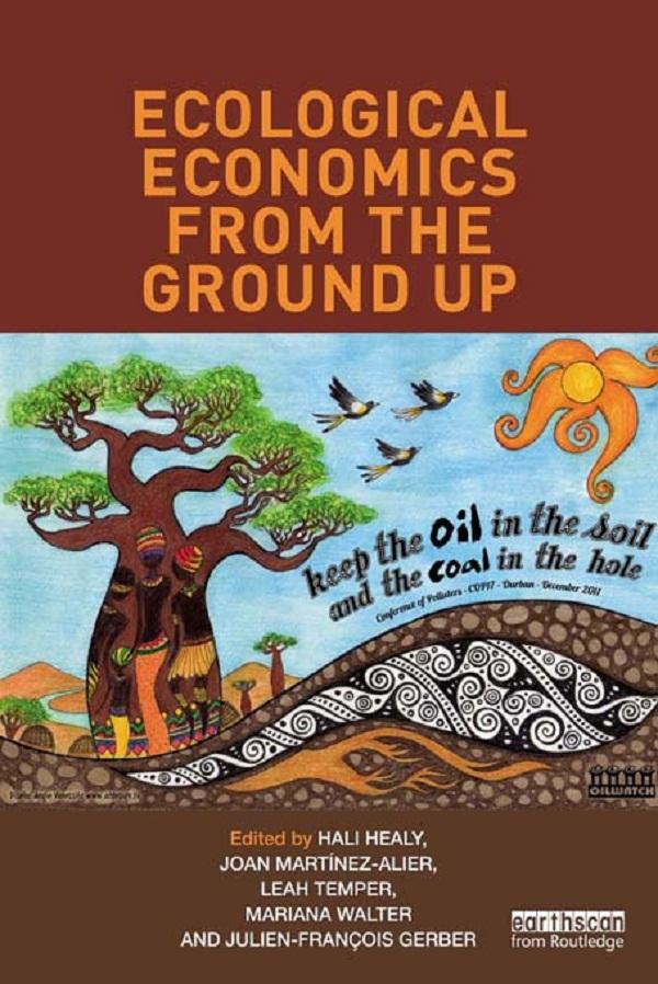 Ecological Economics from the Ground Up by Hali Healy, Joan Martínez-Alier, Julien-François Gerber, Leah Temper, Mariana Walter