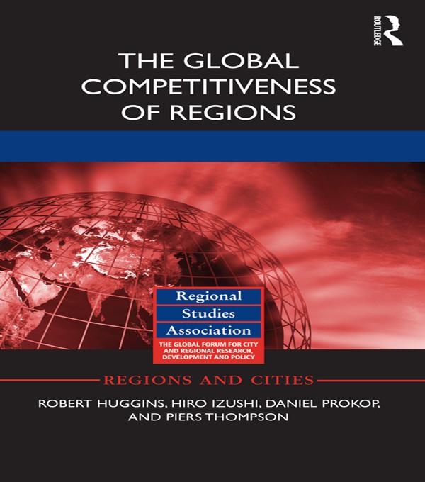 The Global Competitiveness of Regions by Daniel Prokop, Hiro Izushi, Piers Thompson, Robert Huggins